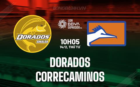 Nhận định Dorados vs Correcaminos 10h05 ngày 14/2 (Hạng 2 Mexico 2023/24)