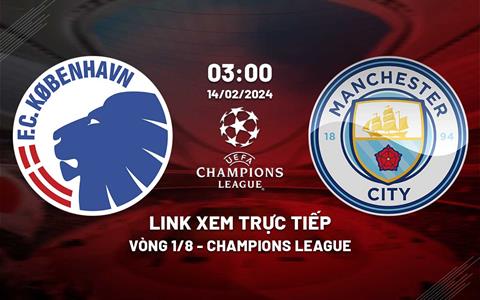 Xem Copenhagen vs Man City 3h00 hôm nay 14/2/2024 trên FPT Play