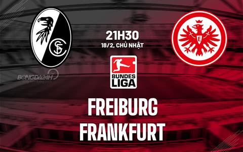Nhận định bóng đá Freiburg vs Frankfurt 21h30 ngày 18/2 (Bundesliga 2023/24)
