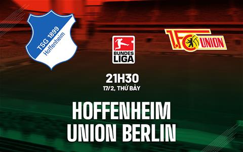 Nhận định Hoffenheim vs Union Berlin 21h30 ngày 17/2 (Bundesliga 2023/24)