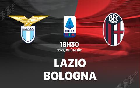 Nhận định bóng đá Lazio vs Bologna 18h30 ngày 18/2 (Serie A 2023/24)