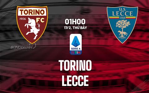 Nhận định bóng đá Torino vs Lecce 1h00 ngày 17/2 (Serie A 2023/24)