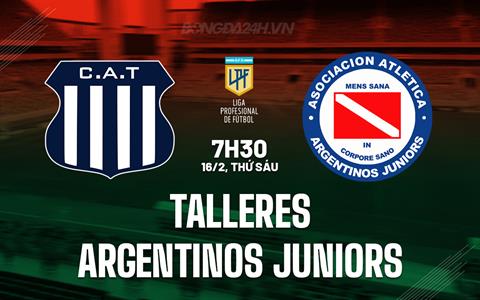Nhận định Talleres vs Argentinos Juniors 7h30 ngày 16/2 (Argentina Copa de la Liga 2024)