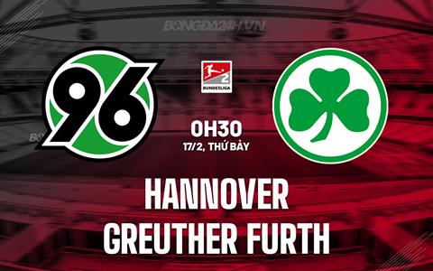 Nhận định Hannover vs Greuther Furth 0h30 ngày 17/2 (Hạng 2 Đức 2023/24)