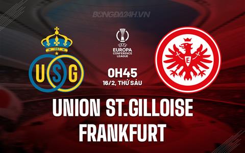 Nhận định St.Gilloise vs Frankfurt 0h45 ngày 16/2 (Conference League 2023/24)