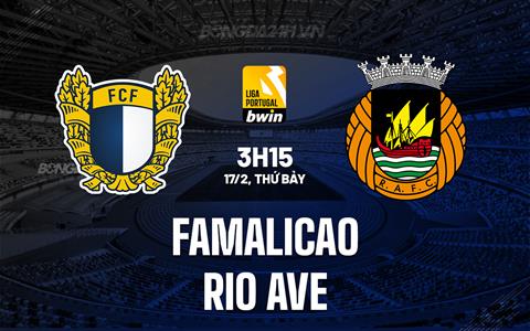 Nhận định Famalicao vs Rio Ave 3h15 ngày 17/2 (VĐQG Bồ Đào Nha 2023/24)