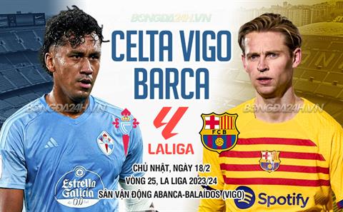 Nhận định Celta Vigo vs Barca (00h30 ngày 18/02): Tiếp tục bám đuổi