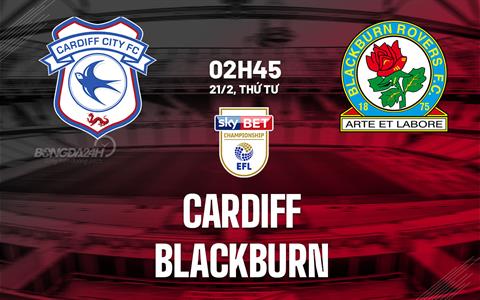 Nhận định bóng đá Cardiff vs Blackburn 2h45 ngày 21/2 (Hạng nhất Anh 2023/24)