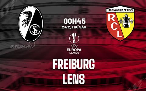 Nhận định bóng đá Freiburg vs Lens 0h45 ngày 23/2 (Europa League 2023/24)