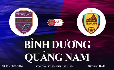 Trực tiếp Bình Dương vs Quảng Nam link xem FPT Play V-League 17/2