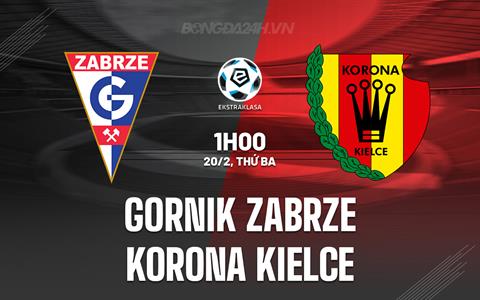 Nhận định Gornik Zabrze vs Korona Kielce 1h00 ngày 20/2 (VĐQG Ba Lan 2023/24)