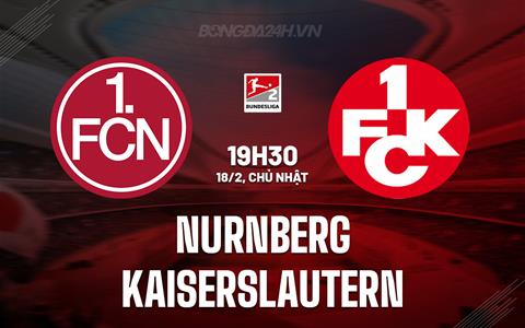 Nhận định Nurnberg vs Kaiserslautern 19h30 ngày 18/2 (Hạng 2 Đức 2023/24)