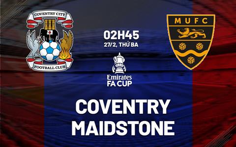 Nhận định bóng đá Coventry vs Maidstone 2h45 ngày 27/2 (FA Cup 2023/24)