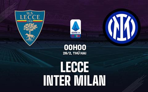 Nhận định Lecce vs Inter Milan (00h00 ngày 26/2): Thêm 3 điểm cho Nerazzurri