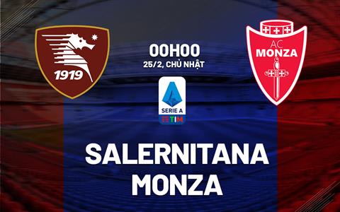 Nhận định bóng đá Salernitana vs Monza 0h00 ngày 25/2 (Serie A 2023/24)