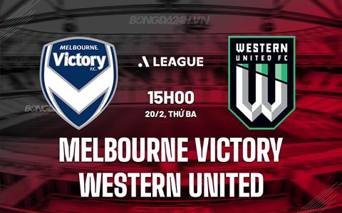 Nhận định Melbourne Victory vs Western United 15h00 ngày 20/2 (VĐQG Australia 2023/24)