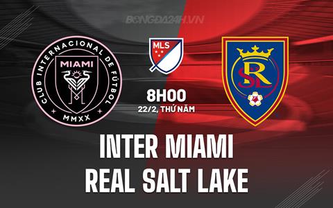 Nhận định Inter Miami vs Real Salt Lake 8h00 ngày 22/2 (Nhà nghề Mỹ 2024)