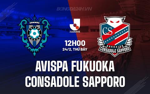 Nhận định Avispa Fukuoka vs Consadole Sapporo 12h00 ngày 24/2 (VĐQG Nhật Bản 2024)