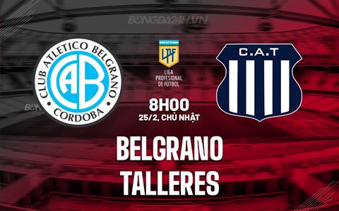 Nhận định Belgrano vs Talleres 8h00 ngày 25/2 (Argentina Copa de la Liga 2024)