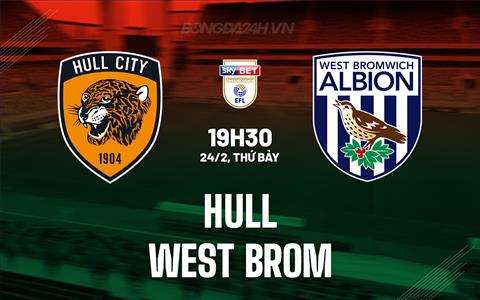 Nhận định - dự đoán Hull vs West Brom 19h30 ngày 24/2 (Hạng Nhất Anh 2023/24)