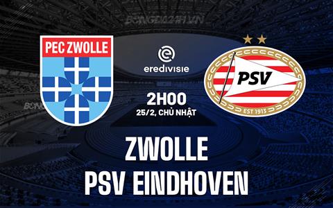 Nhận định Zwolle vs PSV Eindhoven 2h00 ngày 25/2 (VĐQG Hà Lan 2023/24)