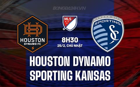 Nhận định Houston Dynamo vs Sporting Kansas 8h30 ngày 25/2 (Nhà nghề Mỹ 2024)
