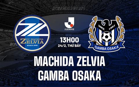Nhận định Machida Zelvia vs Gamba Osaka 13h00 ngày 24/2 (VĐQG Nhật Bản 2024)