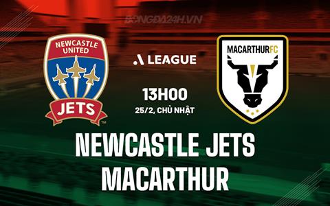 Nhận định Newcastle Jets vs Macarthur 13h00 ngày 25/2 (VĐQG Australia 2023/24)