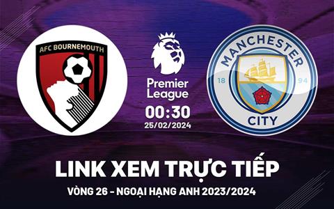 Bournemouth vs Man City link xem trực tiếp Ngoại Hạng Anh 2024