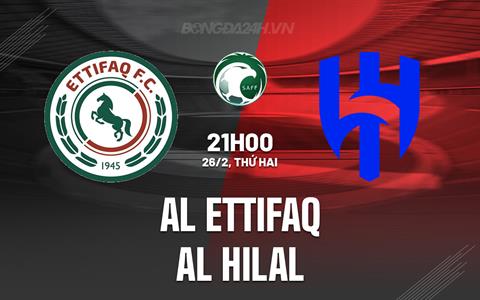 Nhận định Al Ettifaq vs Al Hilal 21h00 ngày 26/2 (VĐQG Saudi Arabia 2023/24)