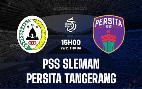 Nhận định PSS Sleman vs Persita Tangerang 15h00 ngày 27/2 (VĐQG Indonesia 2023/24)