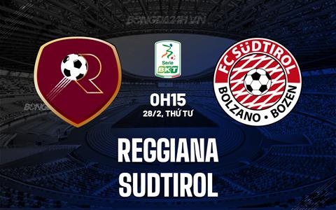 Nhận định Reggiana vs Sudtirol 0h15 ngày 28/2 (Hạng 2 Italia 2023/24)
