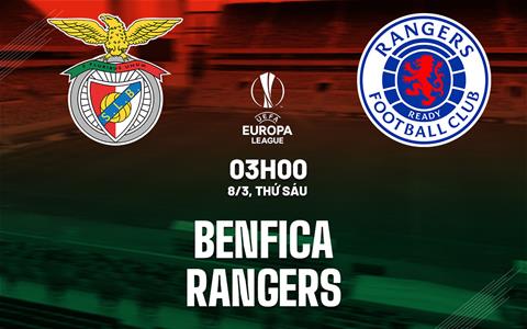 Nhận định bóng đá Benfica vs Rangers 3h00 ngày 8/3 (Europa League 2023/24)
