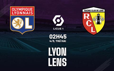 Nhận định bóng đá Lyon vs Lens 2h45 ngày 4/3 (Ligue 1 2023/24)