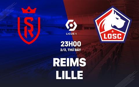 Nhận định bóng đá Reims vs Lille 23h00 ngày 2/3 (Ligue 1 2023/24)