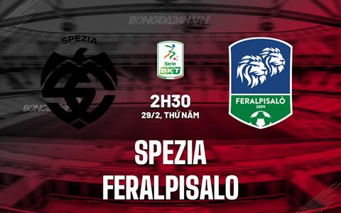 Nhận định Spezia vs FeralpiSalo 2h30 ngày 29/2 (Hạng 2 Italia 2023/24)