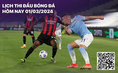 Lịch thi đấu bóng đá hôm nay 1/3: Lazio - AC Milan