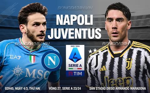 Nhận định Napoli vs Juventus (02h45 ngày 04/03): Niềm vui cho đội khách?