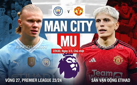 Trực tiếp bóng đá Man City vs MU 22h30 ngày 3/3 (Ngoại hạng Anh 2023/24)