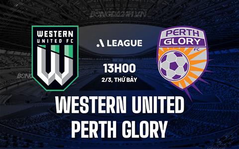 Nhận định Western United vs Perth Glory 13h00 ngày 2/3 (VĐQG Australia 2023/24)