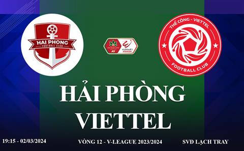 Hải Phòng vs Thể Công Viettel link xem trực tiếp V-League hôm nay 2/3/2024