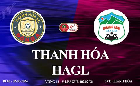 Thanh Hóa vs HAGL link xem trực tiếp V-League hôm nay 2/3/2024