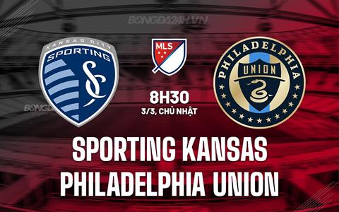 Nhận định Sporting Kansas vs Philadelphia Union 8h30 ngày 3/3 (Nhà Nghề Mỹ 2024)