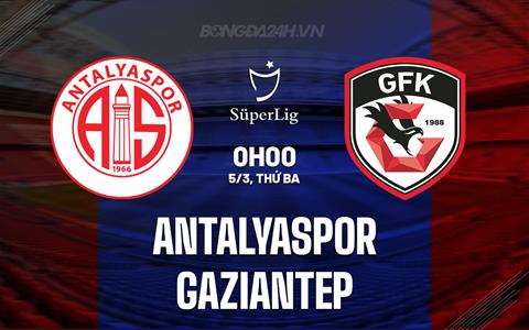 Nhận định Antalyaspor vs Gaziantep 0h00 ngày 5/3 (VĐQG Thổ Nhĩ Kỳ 2023/24)