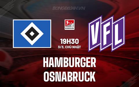 Nhận định Hamburger vs Osnabruck 19h30 ngày 3/3 (Hạng 2 Đức 2023/24)