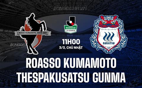 Nhận định Roasso Kumamoto vs Thespakusatsu Gunma 11h00 ngày 3/3 (Hạng 2 Nhật 2024)