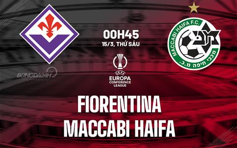 Nhận định Fiorentina vs Maccabi Haifa 0h45 ngày 15/3 (Conference League 2023/24)
