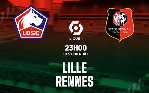 Nhận định bóng đá Lille vs Rennes 23h05 ngày 10/3 (Ligue 1 2023/24)