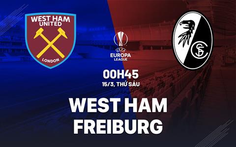 Nhận định West Ham vs Freiburg (00h45 ngày 15/3): “Búa tạ” ngược dòng