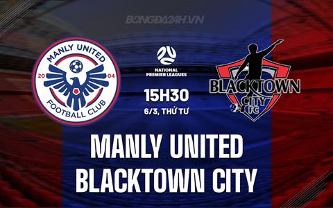 Nhận định Manly United vs Blacktown City 15h30 ngày 6/3 (VĐ bang New South Wales 2024)
